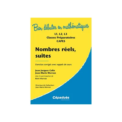 Couverture de Bien débuter en mathématiques: Nombres réels, suites. Exercices corrigés avec rappels de cours