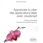 Couverture de Apprendre à créer des applications web avec JavaScript