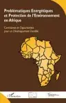Couverture de Problématiques énergétiques et protection de l'environnement en afrique